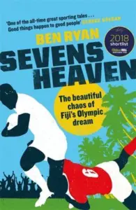 Sevens heaven : the beautiful chaos of Fiji's Olympic dream