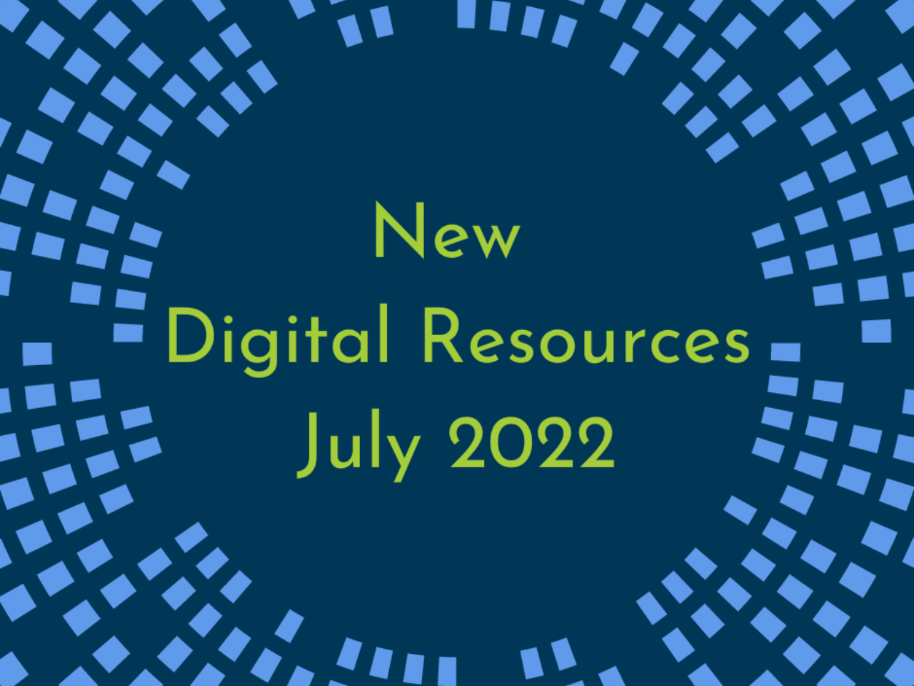 New Digital Resources July 2022