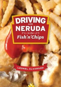 Driving with Neruda to the Fish n Chips